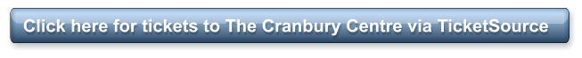 Click here for tickets to The Cranbury Centre via TicketSource
